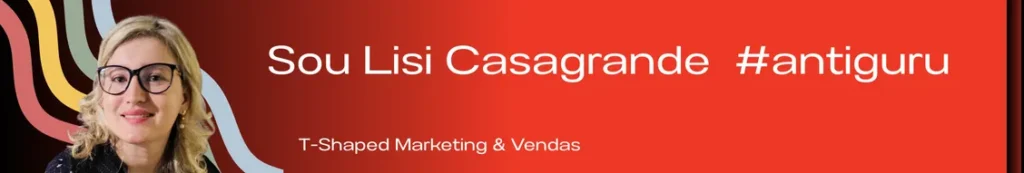 Banner com a frase "Lisiane Casagrande - Profissional T-Shaped, Projetos de Marketing e Vendas #Antiguru". A imagem destaca uma profissional com uma abordagem multifacetada, representando habilidades em marketing e vendas, com foco em estratégias inovadoras e desafiadoras.
