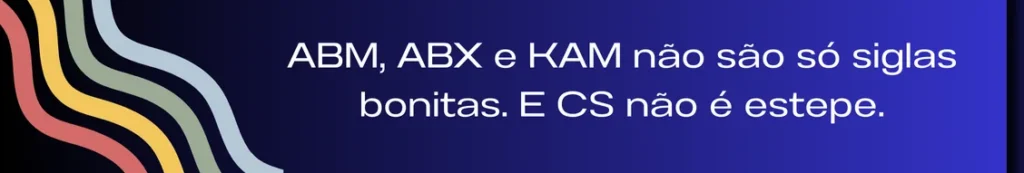 Banner destacando as estratégias ABM, ABX e KAM, com a frase "Não são só silos e CS não é estepe". A imagem ilustra a importância da integração entre diferentes áreas da empresa, onde cada setor (marketing, vendas, CS) colabora ativamente para um processo contínuo e eficaz de geração de demanda e sucesso no cliente.