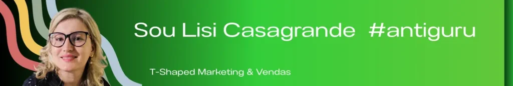 Banner com a frase "Lisiane Casagrande - Profissional T-Shaped, Projetos de Marketing e Vendas #Antiguru". A imagem reflete uma profissional com uma abordagem integrada e prática, que combina competências em marketing e vendas para oferecer soluções personalizadas e de alto impacto, sempre com foco em resultados reais e mensuráveis.